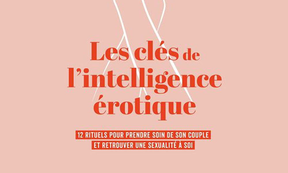 Les clés de l'intelligence érotique